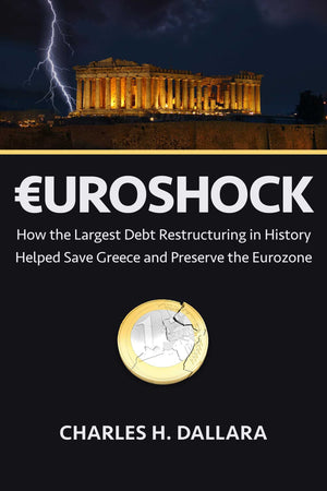 Euroshock: How The Largest Debt Restructuring In History Helped Save Greece And Preserve The Eurozone,New
