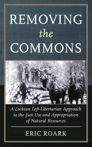 Removing The Commons: A Lockean Leftlibertarian Approach To The Just Use And Appropriation Of Natural Resources,Used