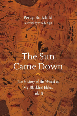 The Sun Came Down: The History Of The World As My Blackfeet Elders Told It,New
