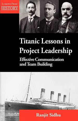 Titanic Lessons In Project Leadership: Effective Communication And Team Building,Used