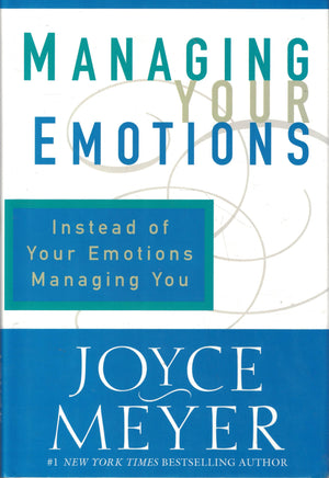 Managing Your Emotions: Instead Of Your Emotions Managing You,New