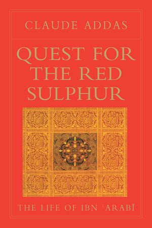 Quest for the Red Sulphur: The Life of Ibn 'Arabi (Islamic Texts Society),New