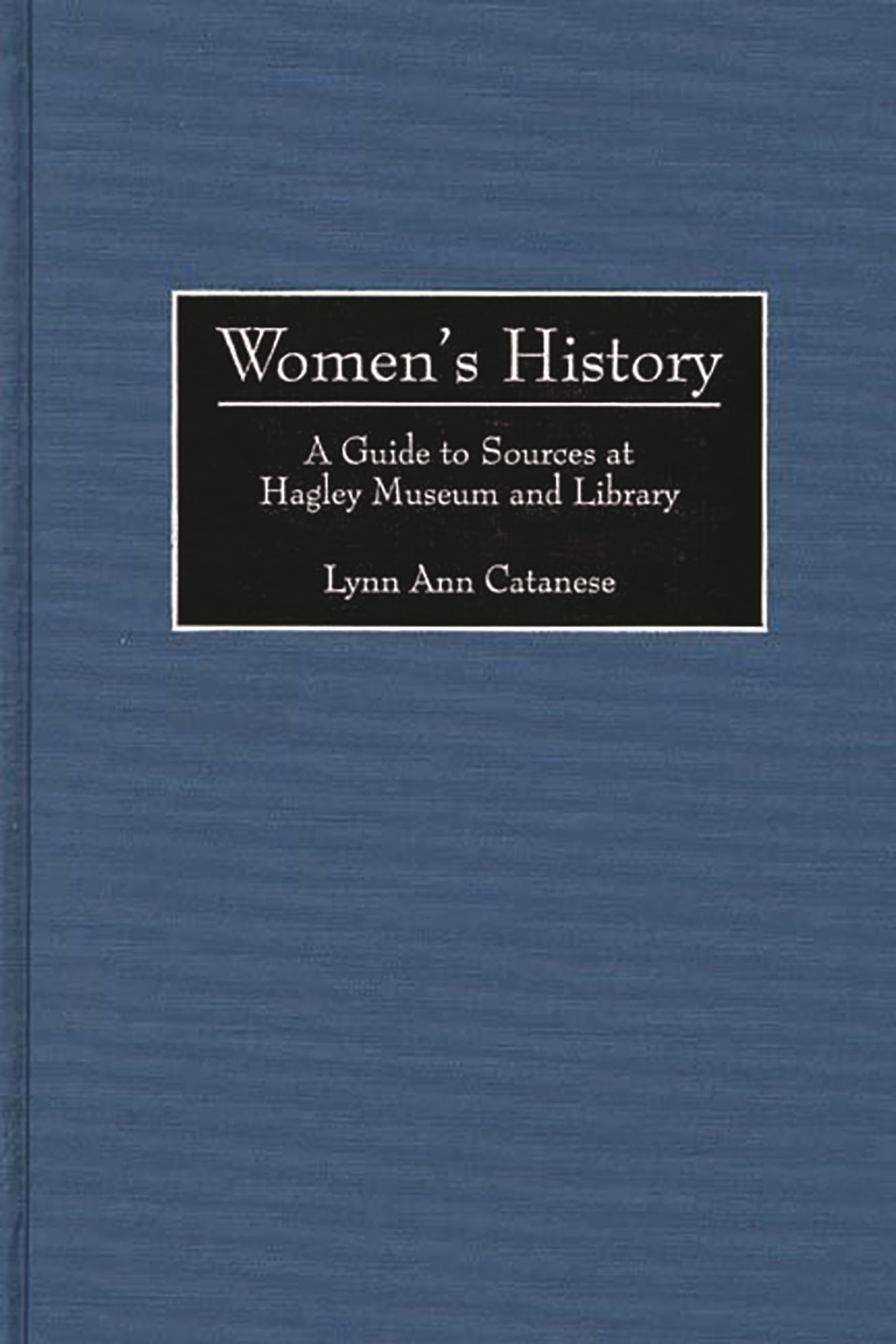 Women's History: A Guide to Sources at Hagley Museum and Library (Bibliographies and Indexes in Women's Studies),Used