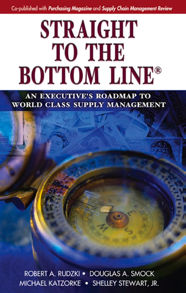 Straight to the Bottom Line: An Executive's Roadmap to World Class Supply Management,Used