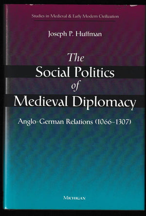 The Social Politics of Medieval Diplomacy: AngloGerman Relations (10661307) (Studies In Medieval And Early Modern Civilization,New