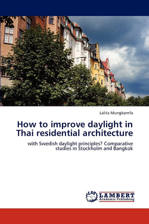 How to improve daylight in Thai residential architecture: with Swedish daylight principles? Comparative studies in Stockholm and,Used