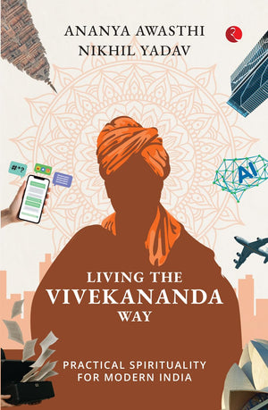 Living The Vivekananda Way: Practical Spirituality For Modern India