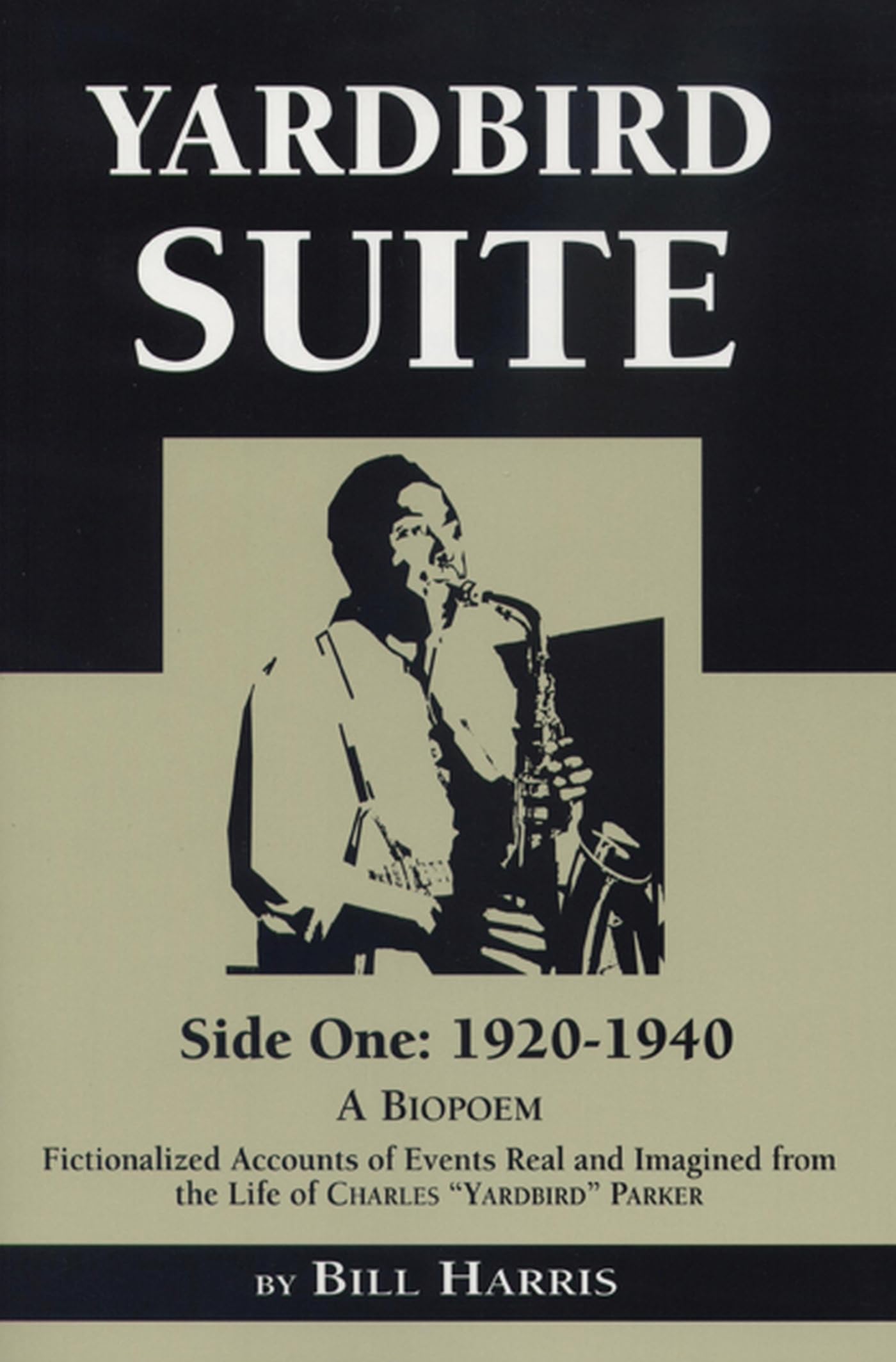 Yardbird Suite, Side One: 19201940: A Biopoem: Fictionalized Accounts Of Events Real And Imagined From The Life Of Charles Yard,Used