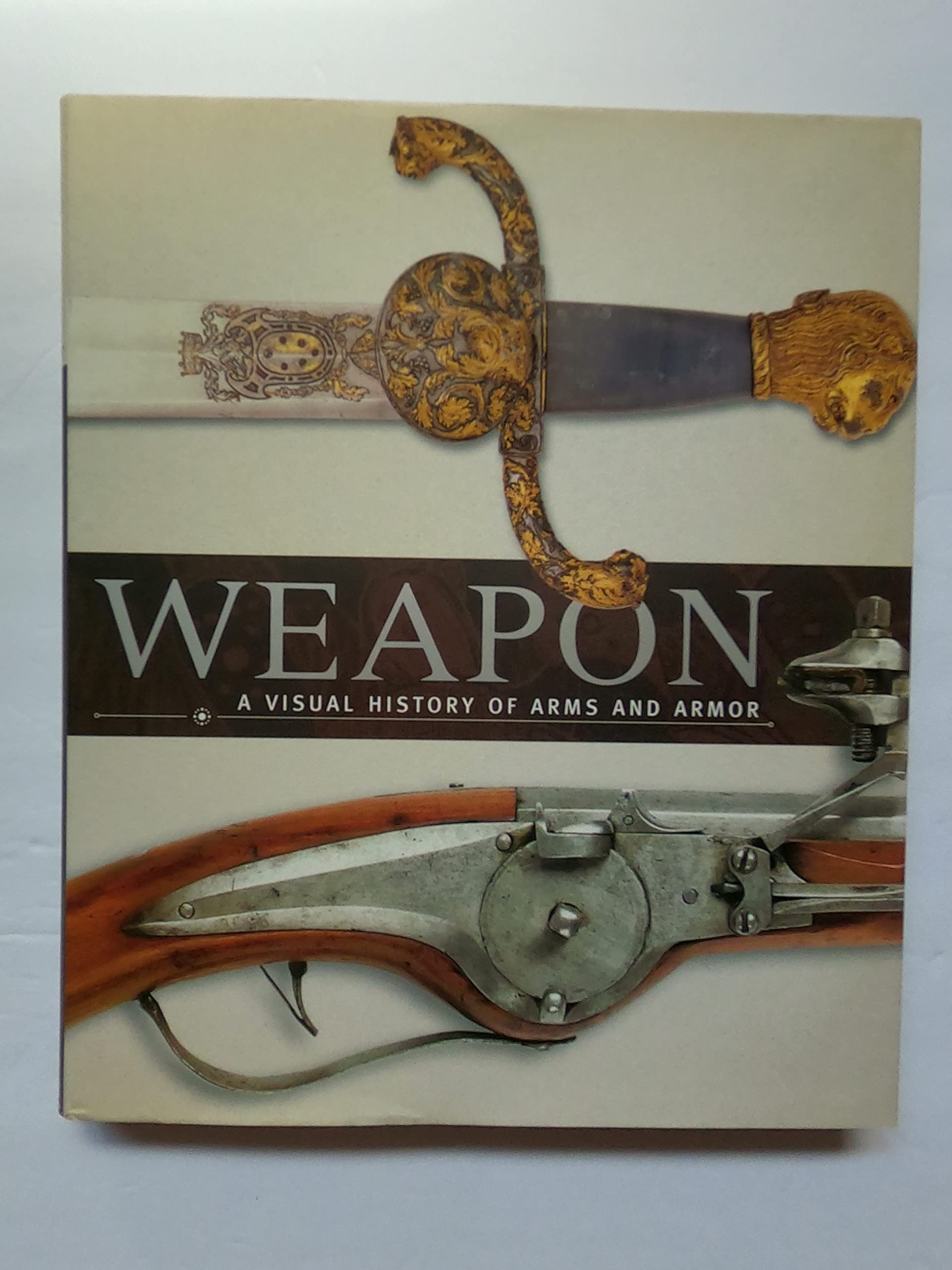 Weapon: A Visual History Of Arms And Armor
