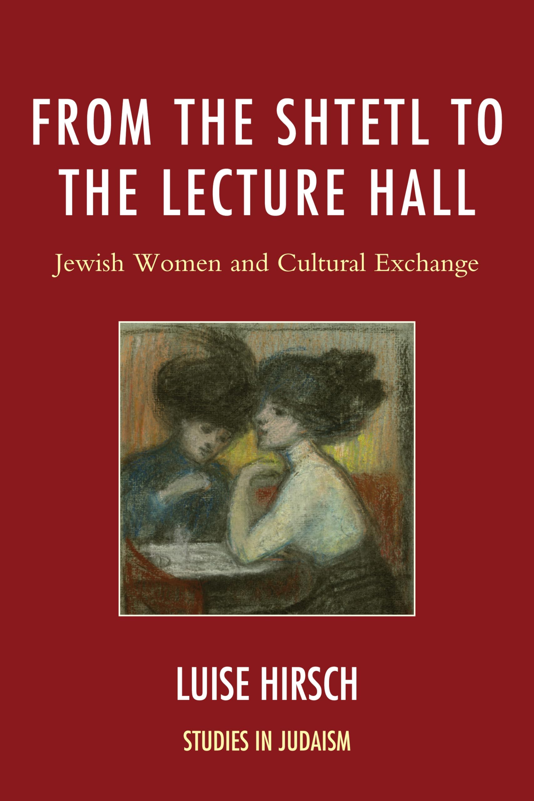 From the Shtetl to the Lecture Hall: Jewish Women and Cultural Exchange (Studies in Judaism),Used