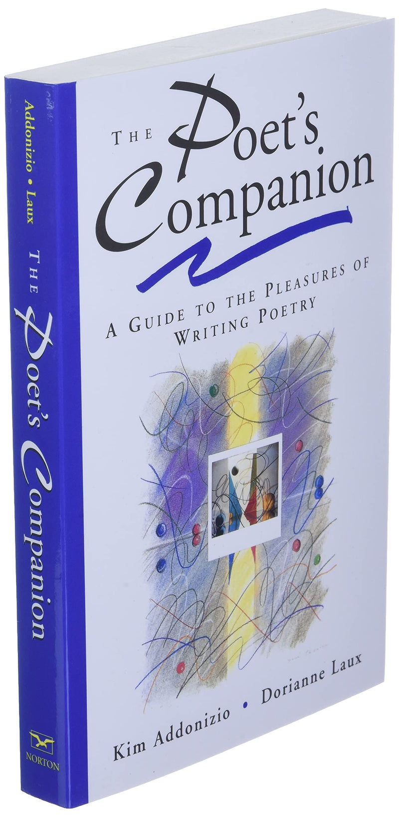 The Poet'S Companion: A Guide To The Pleasures Of Writing Poetry,New
