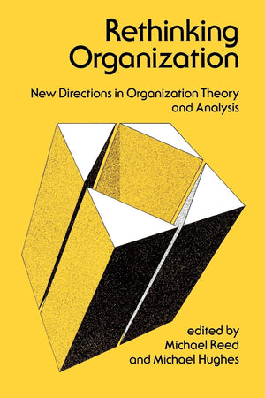 Rethinking Organization: New Directions In Organization Theory And Analysis,New