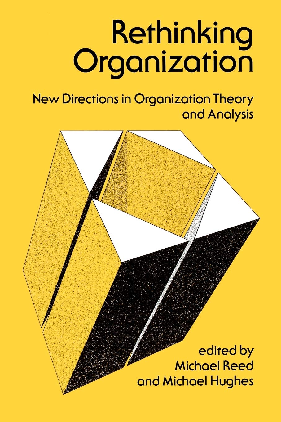 Rethinking Organization: New Directions In Organization Theory And Analysis,New