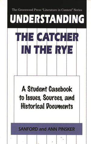 Understanding The Catcher in the Rye: A Student Casebook to Issues, Sources, and Historical Documents (The Greenwood Press 'Lite,Used