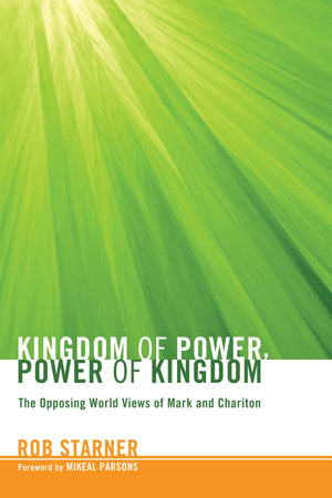 Kingdom of Power, Power of Kingdom: The Opposing World Views of Mark and Chariton,Used