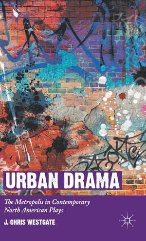 Urban Drama: The Metropolis In Contemporary North American Plays