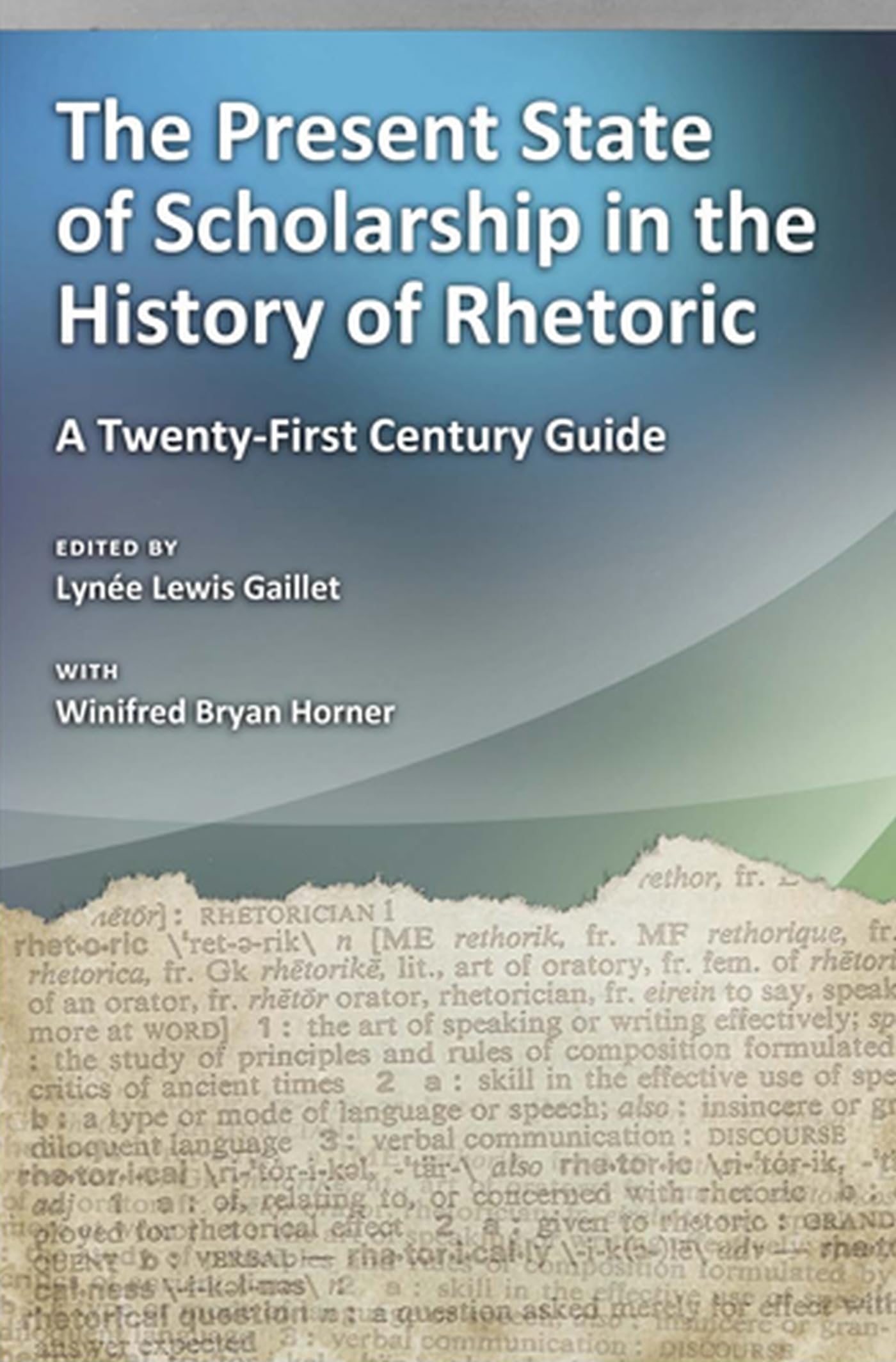 The Present State Of Scholarship In The History Of Rhetoric: A Twentyfirst Century Guide (Volume 1),New