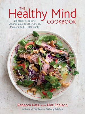 The Healthy Mind Cookbook: Bigflavor Recipes To Enhance Brain Function, Mood, Memory, And Mental Clarity