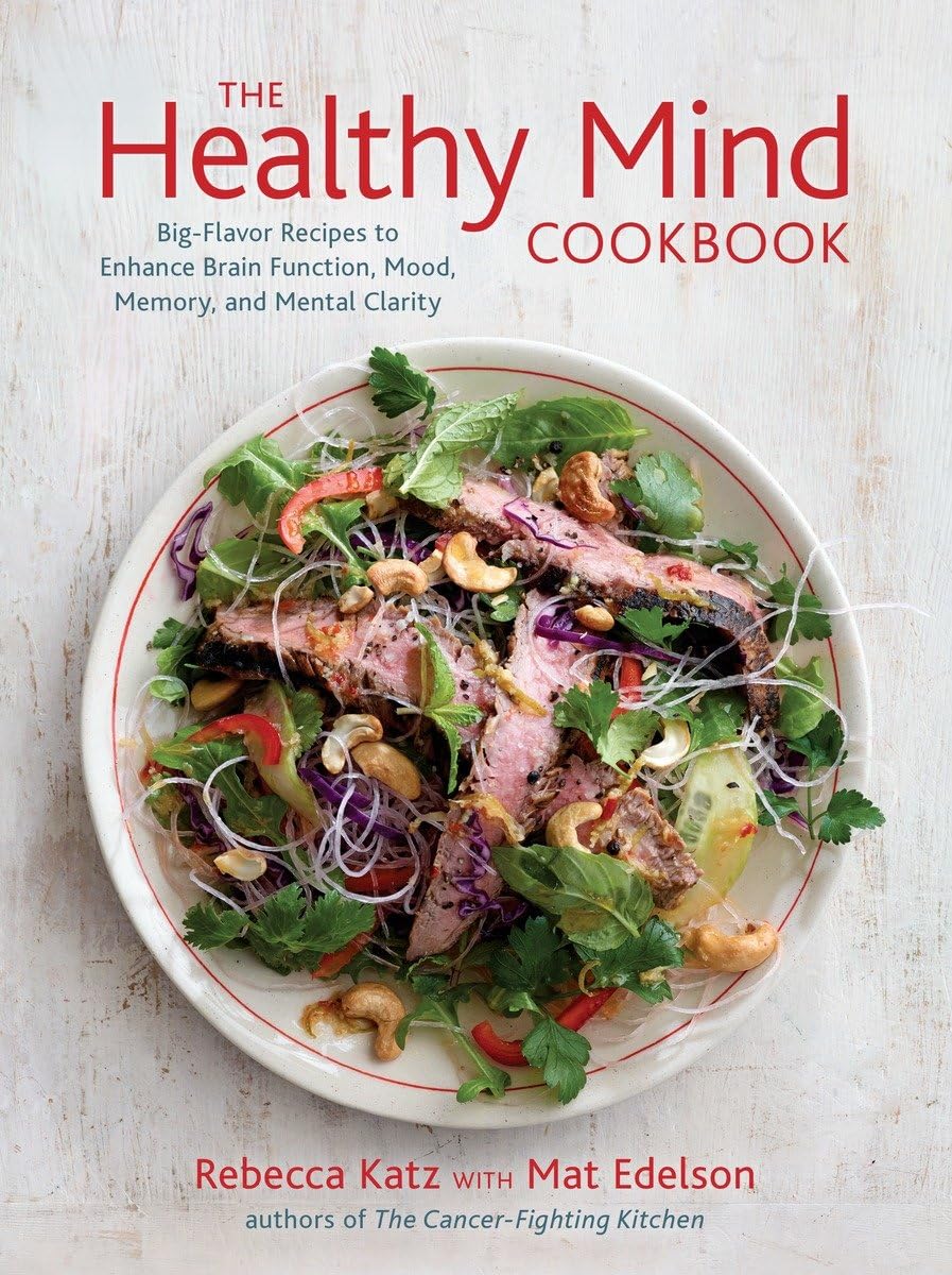 The Healthy Mind Cookbook: Bigflavor Recipes To Enhance Brain Function, Mood, Memory, And Mental Clarity
