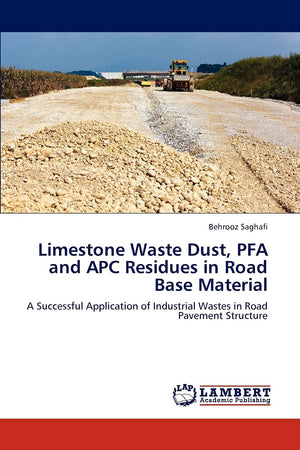 Limestone Waste Dust, PFA and APC Residues in Road Base Material: A Successful Application of Industrial Wastes in Road Pavement,Used