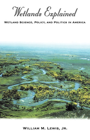 Wetlands Explained: Wetland Science, Policy, and Politics in America,Used