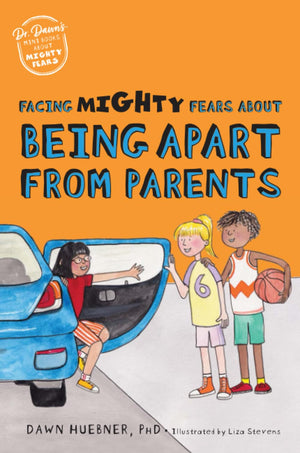 Facing Mighty Fears About Being Apart From Parents (Dr. Dawn's Mini Books About Mighty Fears),New