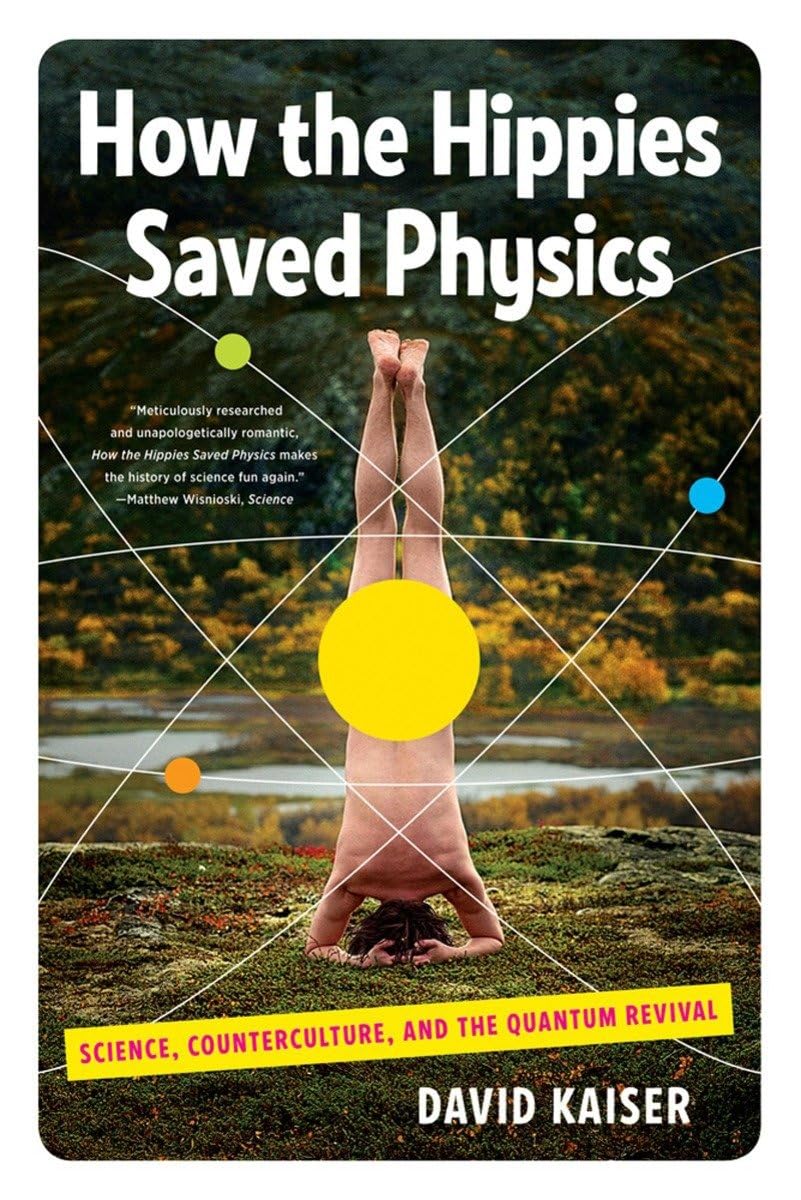 How the Hippies Saved Physics: Science, Counterculture, and the Quantum Revival,Used