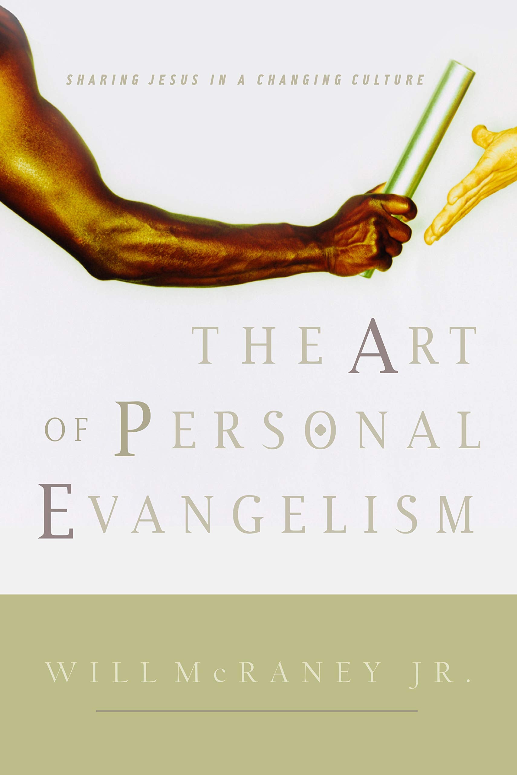 The Art Of Personal Evangelism: Sharing Jesus In A Changing Culture,New