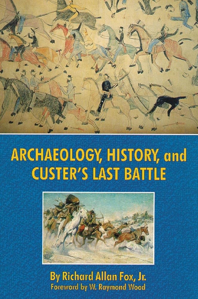 Archaeology, History, And Custer'S Last Battle: The Little Big Horn Reexamined,Used