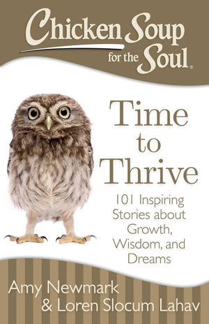 Chicken Soup for the Soul: Time to Thrive: 101 Inspiring Stories about Growth, Wisdom, and Dreams,Used