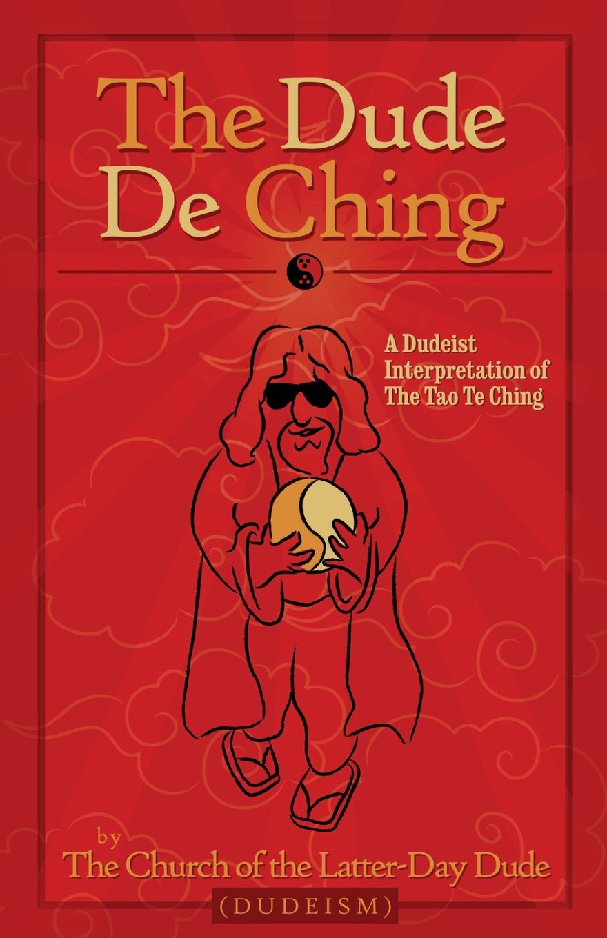 The Dude De Ching: A Dudiest Holy Book Inspired by the Tao Te Ching of Lao Tzu and the Big Lebowski of Joel and Ethan Coen,New