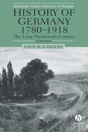 History Of Germany, 17801918: The Long Nineteenth Century (Blackwell Classic Histories Of Europe)