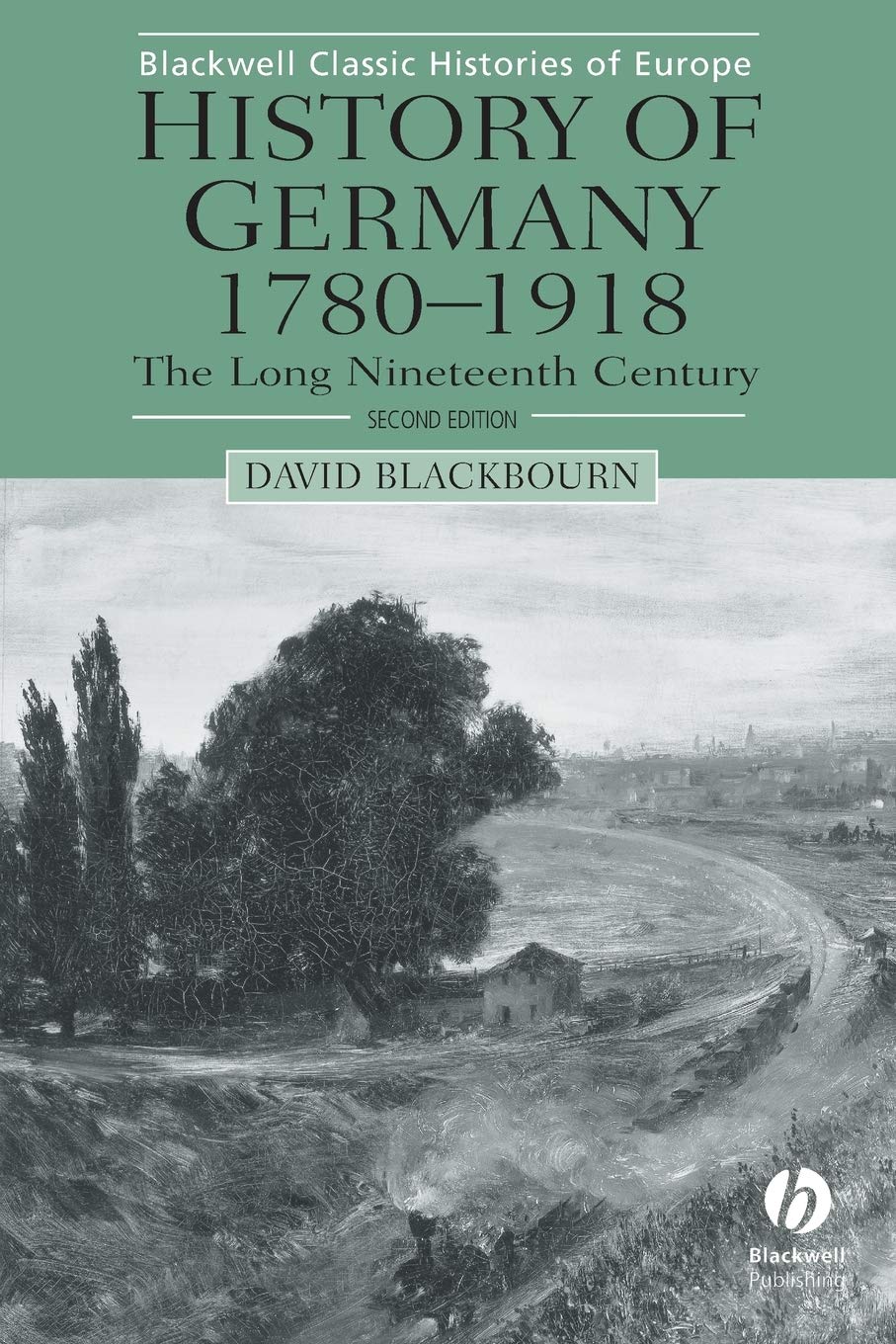 History Of Germany, 17801918: The Long Nineteenth Century (Blackwell Classic Histories Of Europe)