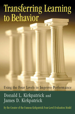 Transferring Learning to Behavior: Using the Four Levels to Improve Performance,New