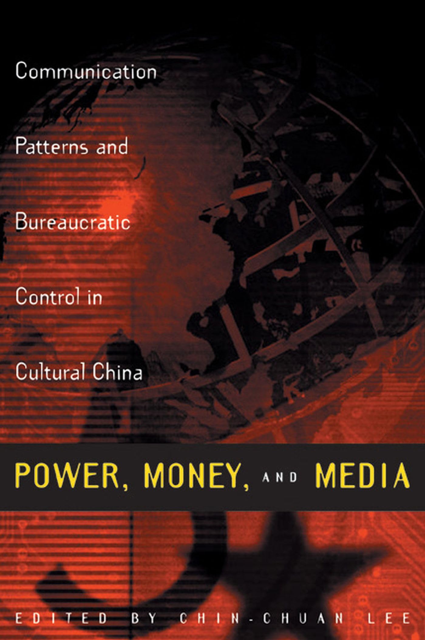 Power, Money, And Media: Communication Patterns And Bureaucratic Control In Cultural China (Media Topographies),New