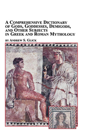 A Comprehensive Dictionary of Gods, Goddesses, Demigods, and Other Subjects in Greek and Roman Mythology,Used