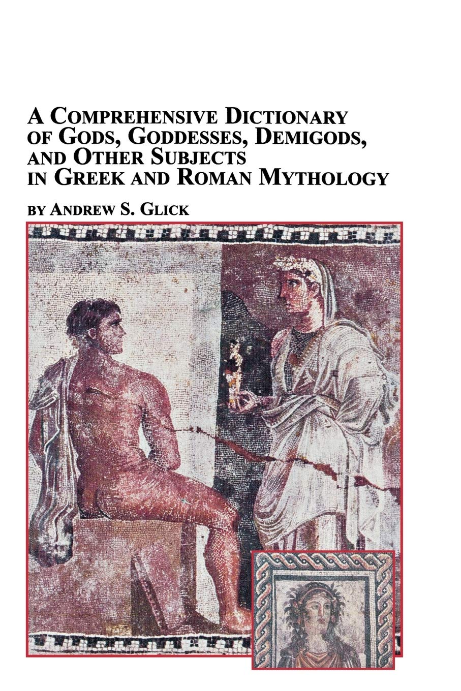 A Comprehensive Dictionary of Gods, Goddesses, Demigods, and Other Subjects in Greek and Roman Mythology,Used