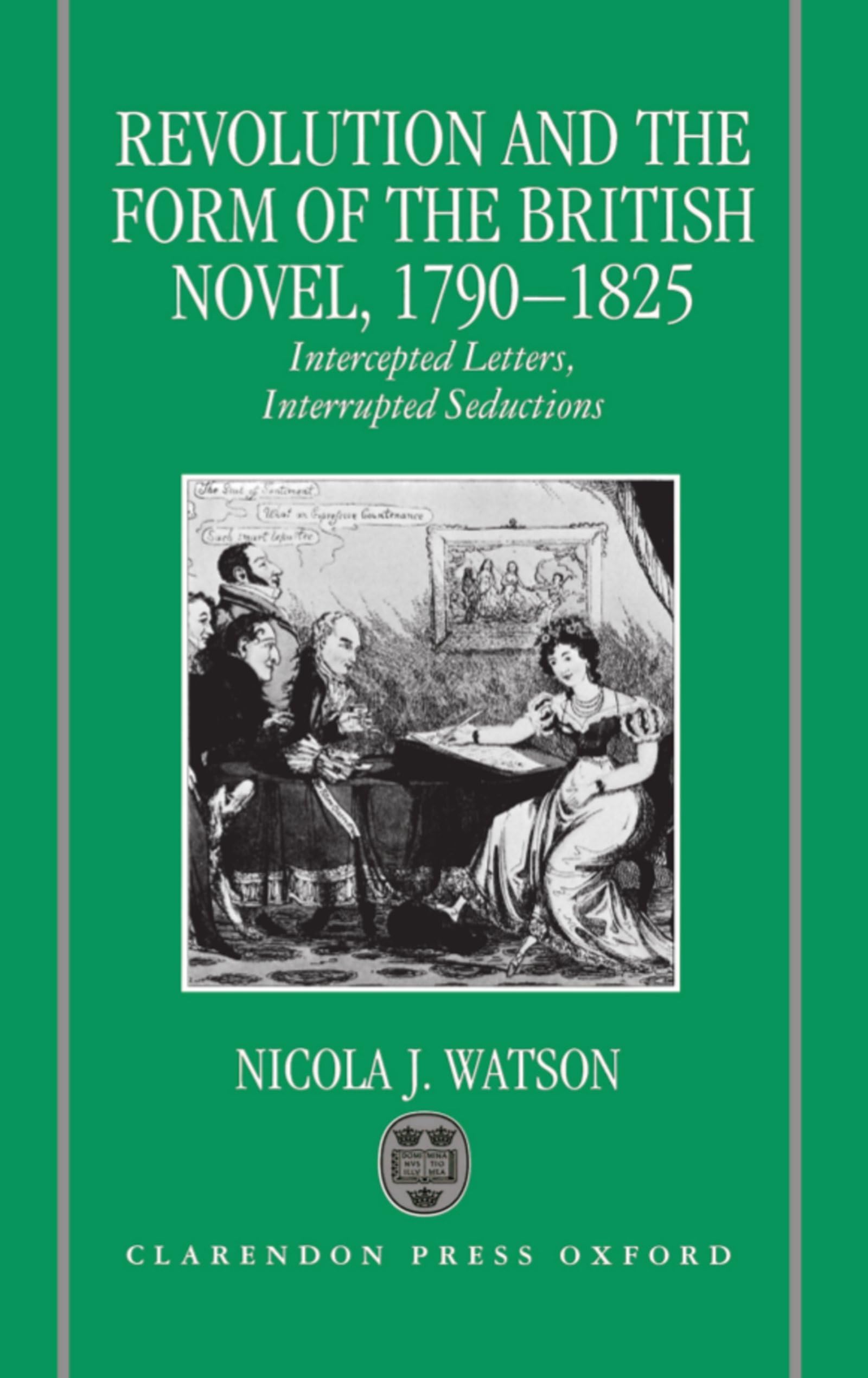 Revolution And The Form Of The British Novel, 17901825: Intercepted Letters, Interrupted Seductions