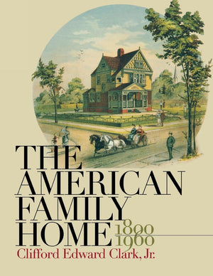 The American Family Home, 18001960,New