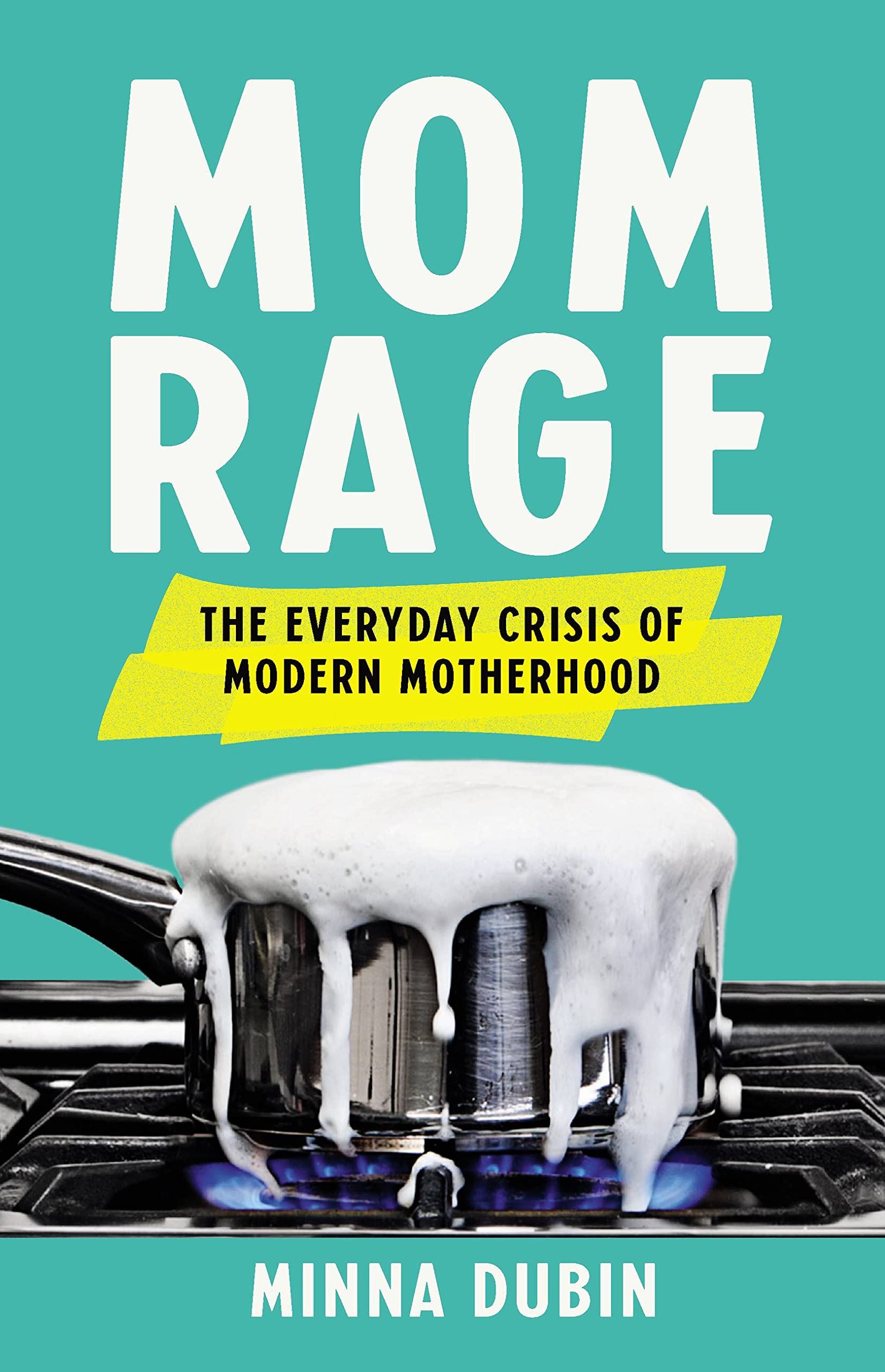 Mom Rage: The Everyday Crisis Of Modern Motherhood