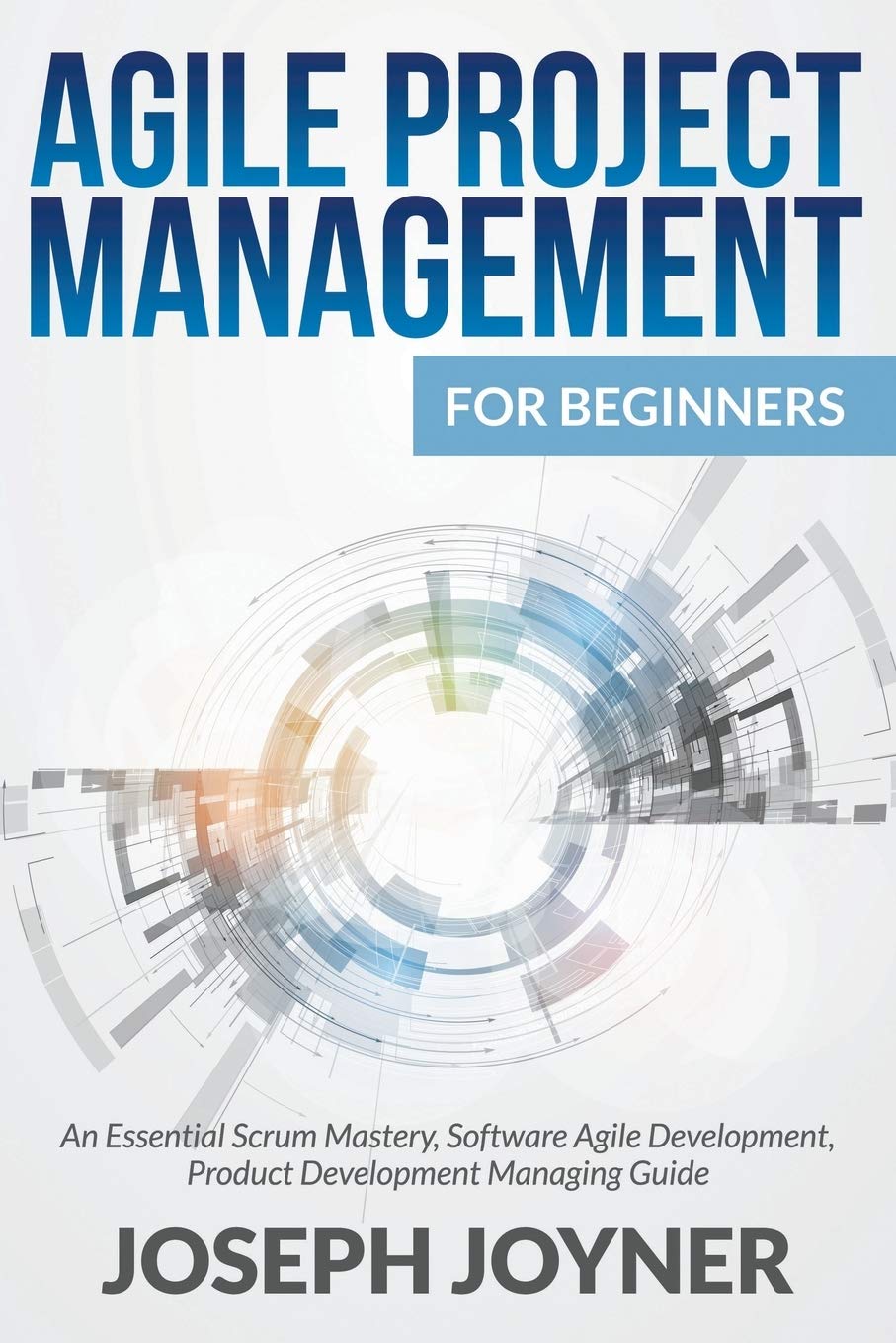 Agile Project Management For Beginners: An Essential Scrum Mastery, Software Agile Development, Product Development Managing Gui,Used