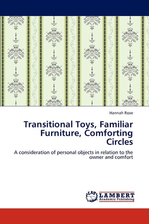 Transitional Toys, Familiar Furniture, Comforting Circles: A consideration of personal objects in relation to the owner and comf,Used