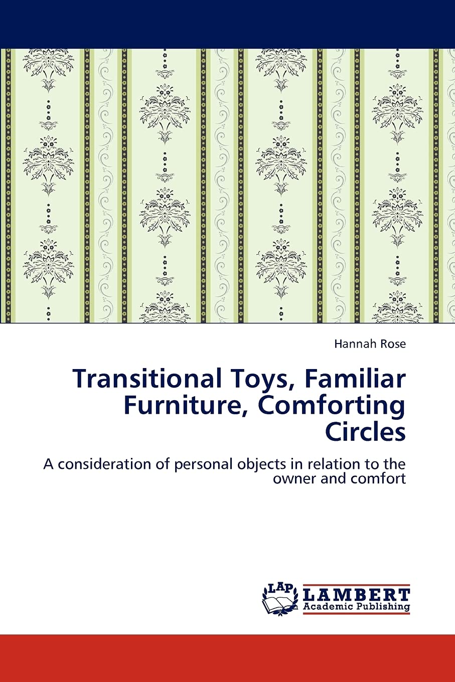 Transitional Toys, Familiar Furniture, Comforting Circles: A consideration of personal objects in relation to the owner and comf,Used