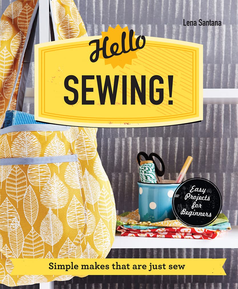 Hello Sewing!: Simple Makes That Are Just Sew