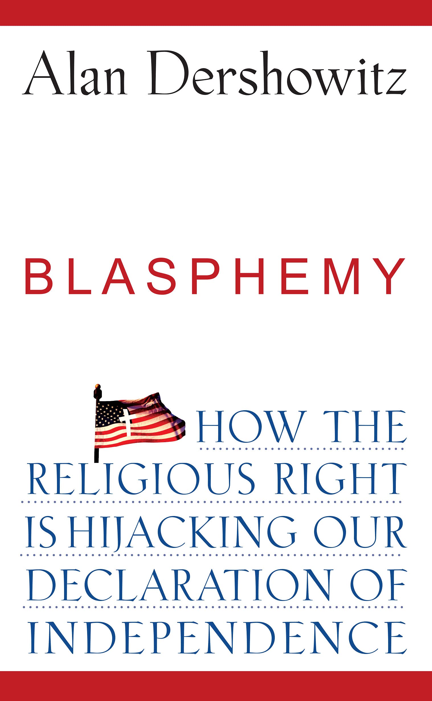 Blasphemy: How The Religious Right Is Hijacking The Declaration Of Independence