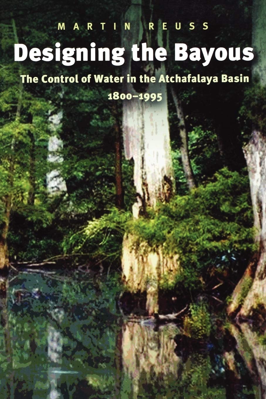 Designing the Bayous: The Control of Water in the Atchafalaya Basin, 18001995 (Volume 4) (Gulf Coast Books, sponsored by Texas ,Used