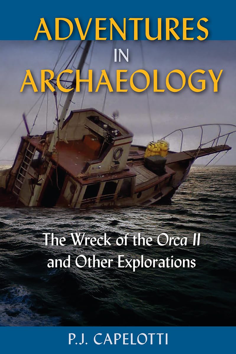 Adventures In Archaeology: The Wreck Of The Orca Ii And Other Explorations,Used