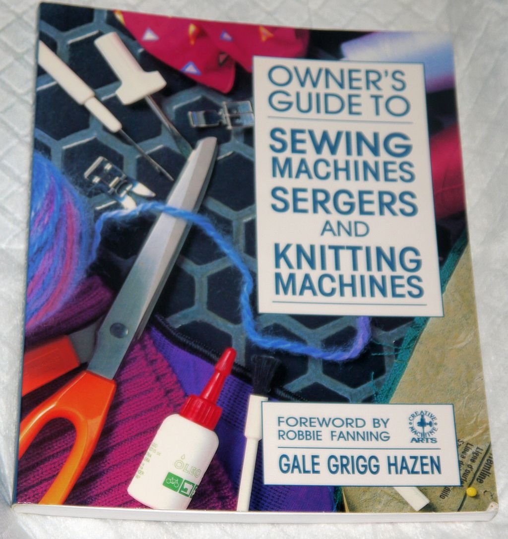 Owner's Guide to Sewing Machines, Sergers, and Knitting Machines (Creative Machine Arts Series),New