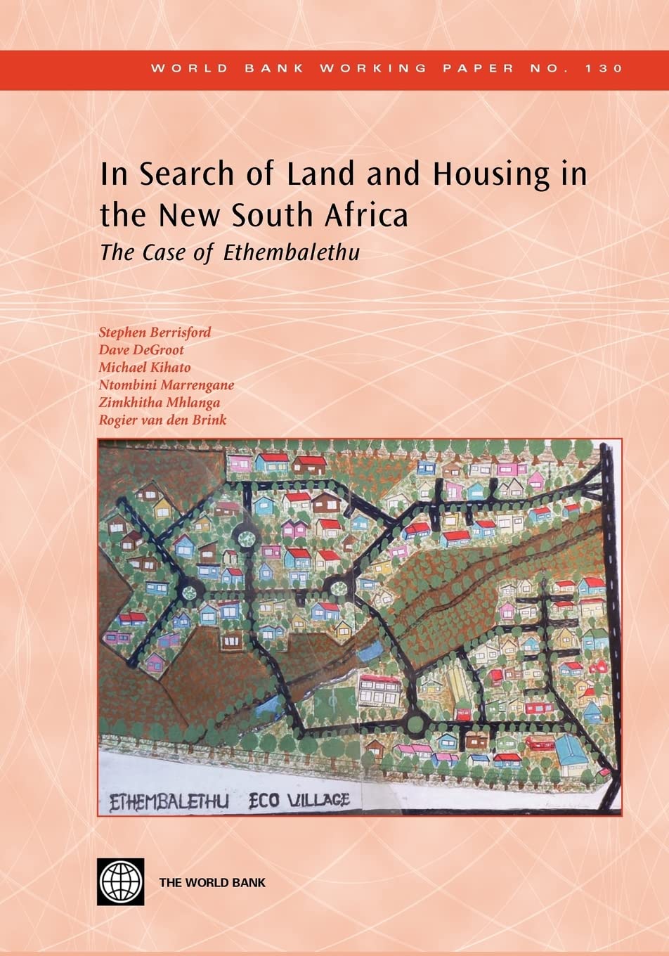 In Search Of Land And Housing In The New South Africa: The Case Of Ethembalethu (World Bank Working Papers),New