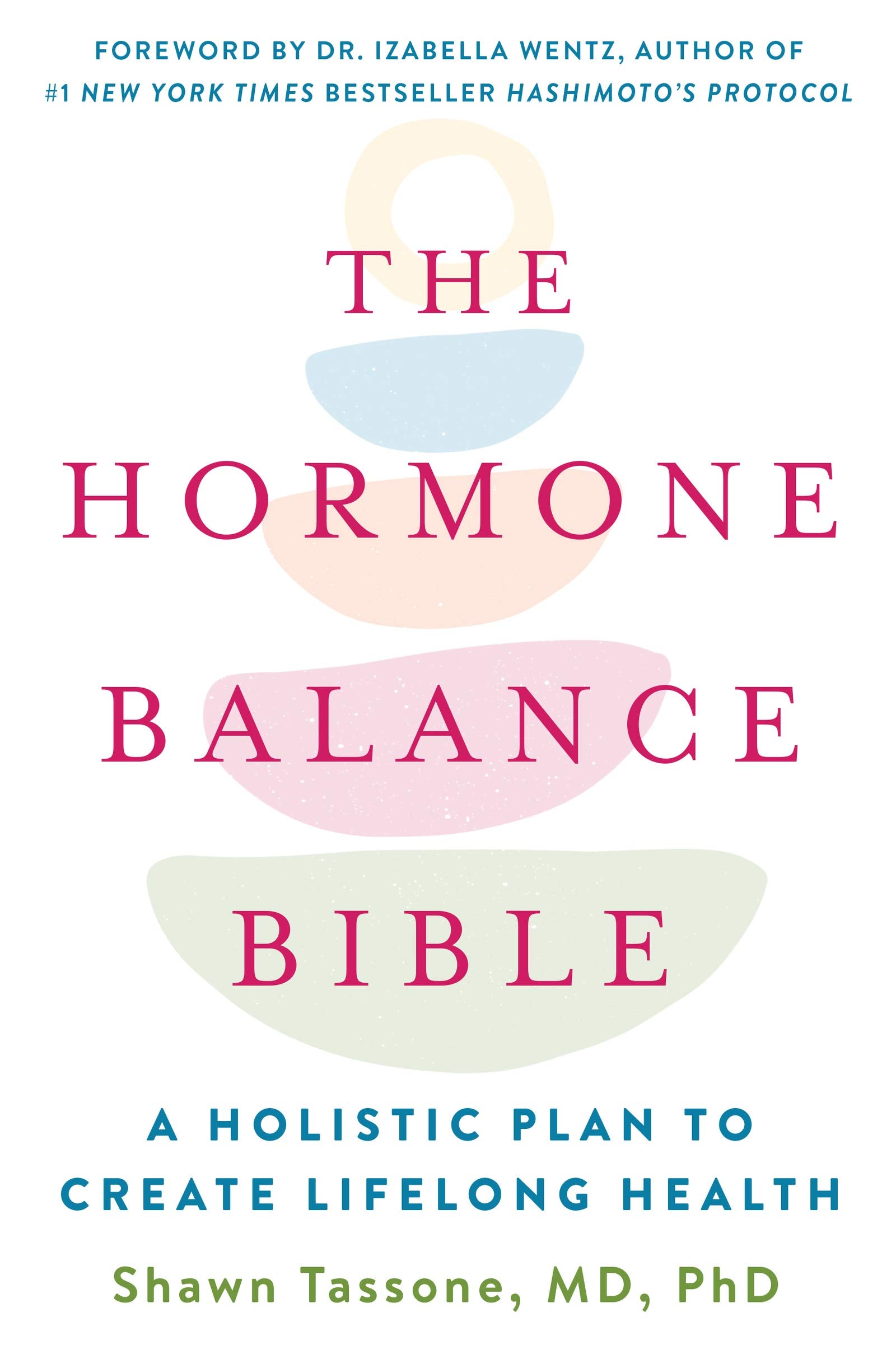The Hormone Balance Bible: A Holistic Plan To Create Lifelong Health